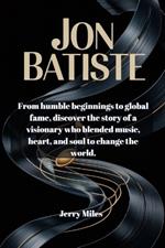 Jon Batiste: From humble beginnings to global fame, discover the story of a visionary who blended music, heart, and soul to change the world.