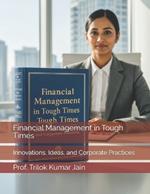 Financial Management in Tough Times: Innovations, Ideas, and Corporate Practices