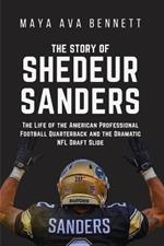 The Story of Shedeur Sanders: The Life of the American Professional Football Quarterback and the Dramatic NFL Draft Slide