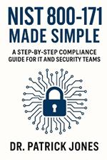 NIST 800-171 Made Simple: A Step-by-Step Compliance Guide for IT and Security Teams