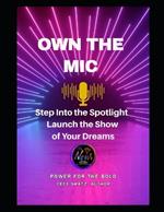 Own the MIC: Step Into the Spotlight Launch the Show of Your Dreams