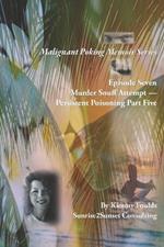 Malignant Poking Memoir Series: Episode Seven Murder Snuff Attempt - Persistent Poisoning Part Five