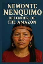 Nemonte Nenquimo: Defender of The Amazon
