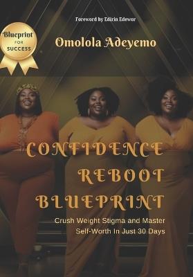 Confidence Reboot Blueprint: Crush Weight Stigma and Master Self Worth in Just 30 Days - Omolola Adeyemo - cover