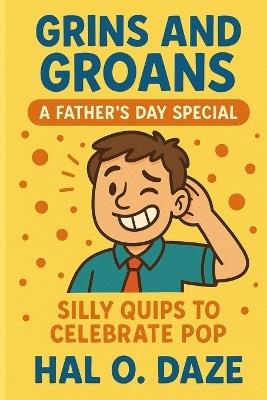 Grins and Groans: A Father's Day Special: Silly Quips to Celebrate Pop - Hal O Daze - cover