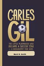 Carles Gil: The Little Playmaker Who Became a Soccer Star - A Biography For Kids