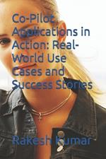 Co-Pilot Applications in Action: Real-World Use Cases and Success Stories