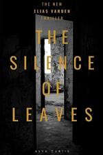The Silence of Leaves: A Psychological Thriller of Dark Secrets and Hidden Dangers: Deception, Obsession, with a Deadly Past