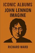 Iconic Albums - John Lennon - Imagine