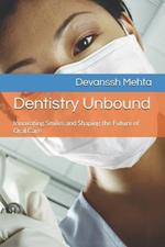 Dentistry Unbound: Innovating Smiles and Shaping the Future of Oral Care