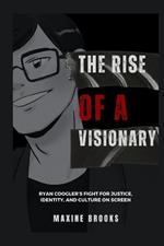 The Rise of a Visionary: Ryan Coogler's Fight for Justice, Identity, And Culture on Screen