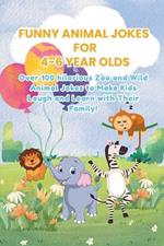 Funny Animal Jokes for 4-6 Year Olds: Over 100 hilarious Zoo and Wild Animal Jokes to Make Kids Laugh and Learn with Their Family!
