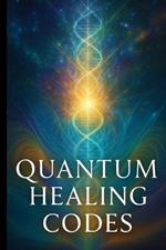 Quantum Healing Codes: Unlock the New Science of Self-Rejuvenation