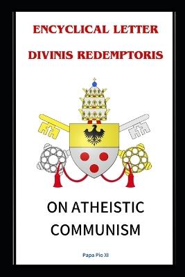 Encyclical Letter Divinis Redemptoris: On Atheistic Communism - Wander Venerio Cardoso de Freitas - cover