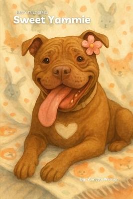 Sweet Yammie: Every Tail has a Story, Hers begins with Hope - Annette M Weaver - cover
