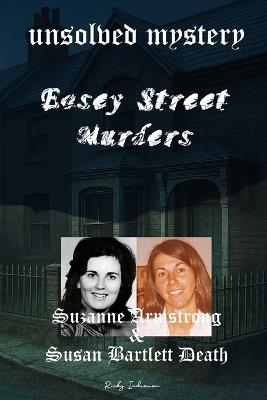 The Unsolved Mystery of Easey Street Murders: Death of Suzanne Armstrong and Susan Bartlett - Ricky Indrawan - cover