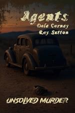 The Unsolved Murder of Agents Dale Carney and Ray Sutton: Prohibition Agents, Organized Crime, and a Cold Case Buried in Silence