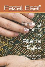 Finding Worth in Allah's Eyes: Choosing Faith Over Social Approval