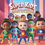 Super Kids: The Amazing Adventures of Friends with Autism