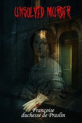 Unsolved Murder of Fanny de Choiseul-Praslin: Murder, Scandal, and Justice Denied in 1847 Paris (Françoise, duchesse de Praslin) - Ricky Indrawan - cover