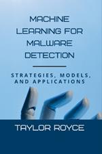 Machine Learning for Malware Detection: Strategies, Models, and Applications
