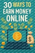 30 Ways to Earn Money Online: Your Comprehensive Guide