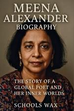 Meena Alexander Biography: The Story of a Global Poet and Her Inner Worlds