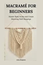 Macramé for Beginners: Master Basics Knots and Creating a Stunning Wall Hangings