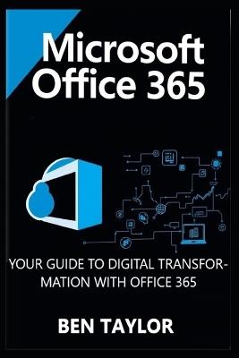 Microsoft Office 365: Your Guide to Digital Transformation with Office 365 - Ben Taylor - cover