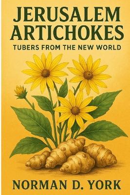 Jerusalem Artichokes: Tubers from the New World - Norman D York - cover