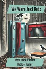 We Were Just Kids: Three Tales of Terror