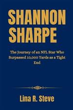 Shannon Sharpe: The Journey of an NFL Star Who Surpassed 10,000 Yards as a Tight End