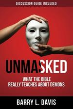 Unmasked: What the Bible Really Teaches About Demons