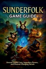 Sunderfolk Game Guide: Uncover Hidden Lore, Legendary Powers, and Discover Changing Secrets