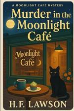 Murder in the Moonlight Café: A Moonlight Café Mystery