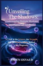 Unveiling the Shadows: Understanding Multiple Myeloma and Plasma Cell Conditions: A Look at the Science, the Struggle, and the Human Battle Behind the Diagnosis