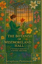 The Botanist of Westmoreland Hall: A Victorian Romance of Scientific Discovery