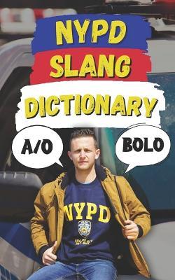 NYPD Slang Dictionary: The Ultimate Guide to NYPD Jargon, Street Talk, and Cop Codes - Slang Fun - cover