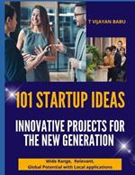 101 Startup Ideas: Innovative Projects for the New Generation: A Global Guide for Aspiring Entrepreneurs