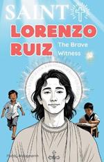 Saint Lorenzo Ruiz: The Brave Witness