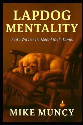 Lapdog Mentality: Faith Was never Meant To Be Tame - Mike Muncy - cover