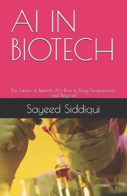 AI in Biotech: The Future of Biotech: AI's Role in Drug Development and Beyond - Sayeed Siddiqui - cover