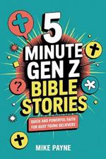 5 Minute Gen Z Bible Stories: Quick and Powerful Faith for Busy Young Believers