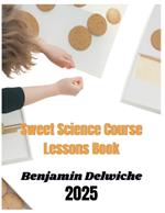 Benjamin Delwiche 2025: Understanding The Baking of Dessert With Sweet Science Course Lessons Book