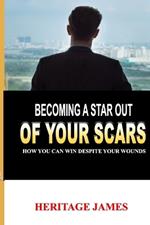 Becomming a Star Out of Your Scars
