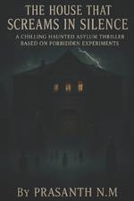 The House That Screams in Silence: A Haunted Asylum's Unspeakable Experiments