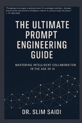 The Ultimate Prompt Engineering Guide: Mastering Intelligent Collaboration in the Age of AI - Slim Saidi - cover