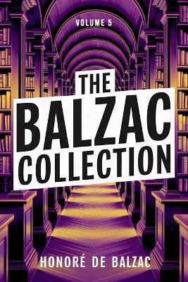 The Balzac Collection - Volume 5: A New Translation - Honoré de Balzac - cover