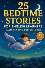25 Bedtime Stories for English Learners: Calm Reading for Children (A2)
