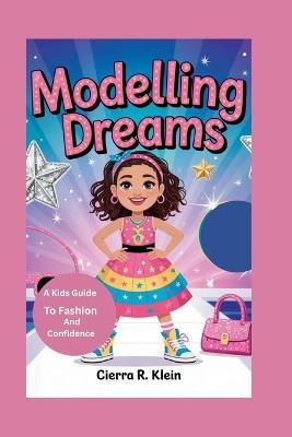 Modelling Dreams: "A Kid's Guide To Fashion And Confidence" - Cierra R Klein - cover